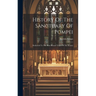 History Of The Sanctuary Of Pompei: Dedicated To The Most Blessed Virgin Of The Rosary