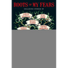 Roots of My Fears: Terrifying Stories of Ancestral Horror