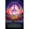 Psychic Reiki and Energy Vampires: The Ultimate Guide to Healing Using Your Hands and Psychic Protection for Empaths and Highly Sensitive People