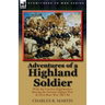 Adventures of a Highland Soldier: With the Gordon Highlanders During the Second Afghan War & First Boer War 1867-84