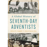 A Global History of Seventh-Day Adventists