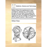 William Rose the Apothecary's Case Consider'd: Wherein by a Writ of Error Brought Into the Most Honourable the House of Lords, the Judgment Obtain'd A