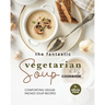 The Fantastic Vegetarian Soup Cookbook: Comforting Veggie-Packed Soup Recipes