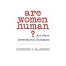 Are Women Human?: And Other International Dialogues