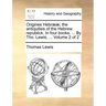 Origines Hebr]]; The Antiquities of the Hebrew Republick. in Four Books. ... by Tho. Lewis, ... Volume 2 of 2
