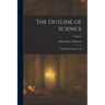 The Outline of Science: A Plain Story Simply Told; Volume 2