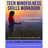 Teen Mindfulness Skills Workbook; Remedies for Worry, Anxiety & Stress: A practitioner's guide to teaching mindfulness skills