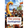 The Young Carthaginian A story Of The Times Of Hannibal