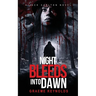 Night Bleeds Into Dawn