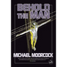 Behold the Man: A Time Traveler's Quest to Become the Messiah-The Nebula-Winning New Wave Science Fiction Classic