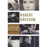 Robert Bresson: A Passion for Film