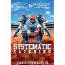 Systematic Catching: The Complete Guide To Embodying Catcher Awareness