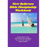 New Believers Bible Discipleship Workbook: Christian Book to Help New Converts with the Basics