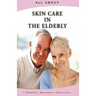 All About Skin Care in the Elderly