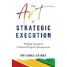 The Art of Strategic Execution: Finding Success in Technical Program Management