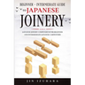 Japanese Joinery: Beginner + Intermediate Guide to Japanese Joinery: Japanese Joinery Compendium for Beginner and Intermediate Japanese Carpenters
