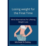 Losing weight for the Final Time: Mind Alternatives for Lifelong Weight Loss