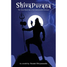 Shiva Purana: The Great Hindu Epic of indestructible Destroyer