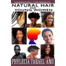 Natural Hair for Young Women: A step-by-step guide to Natural Hair for Black Women, the Best Hair Products, Hair Growth, Hair Treatments, Natural Ha