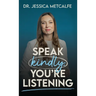 Speak Kindly, You're Listening