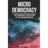 Micro Democracy: The democracy revolution of the information era.