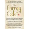 The Energy Code: Uncover the Energetic Cause of Disease and Heal From Within - Includes a Symptom Guide