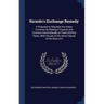 Ricardo's Exchange Remedy: A Proposal to Regulate the Indian Currency by Making it Expand and Contract Automatically at Fixed Sterling Rates, Wit