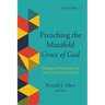 Preaching the Manifold Grace of God, Volume 2: Theologies of Preaching in the Early Twenty-First Century