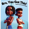 Bro, You Got This!