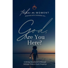 God, Are You Here?: A 30-Day Devotional to Discover Intimate Times in God's Presence