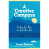 A Creative Compass: An Empowering Guide to Living a Creative Life from the Bestselling Author
