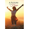 A Future and a Hope: Stories of Spiritual Healing After Abortion