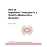 How to Implement Computers in a Small to Medium-Size Business