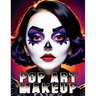 Pop Art Makeup: Beginner's Guide to Easy and Professional Face Painting - Creative Artistic Designs and Fun Colors for Any Party for Women and Teens