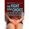 The Fight Over Choice: The History and Future of Reproductive Rights