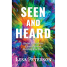 Seen and Heard: Shake Free of the Unseen Forces Holding You Back
