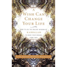 A Wish Can Change Your Life: How to Use the Ancient Wisdom of Kabbalah to Make Your Dreams Come True