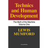 Technics and Human Development: The Myth of the Machine, Vol. I