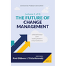 The Future of Change Management: Collected Essays from Leading Thinkers and Practitioners