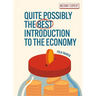 Quite Possibly the Best Introduction to the Economy