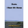 Damn, I Shot My Horse