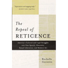 The Repeal of Reticence: A History of America's Cultural and Legal Struggles Over Free Speech, Obscenity, Sexual Liberation, and Modern Art