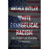 White Evangelical Racism, Second Edition: The Politics of Morality in America