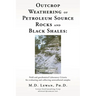 Outcrop Weathering of Petroleum Source Rocks and Black Shales: Field and geochemical Laboratory Criteria for evaluating and collecting unweathered sam