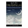 Lucid Dreaming 101: Back To The Basics: The Beginner's Guide To Exploring Lucid Dreaming, New Worlds, & Inner Creativity