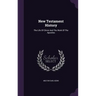 New Testament History: The Life Of Christ And The Work Of The Apostles