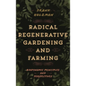 Radical Regenerative Gardening and Farming: Biodynamic Principles and Perspectives