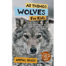 All Things Wolves For Kids: Filled With Plenty of Facts, Photos, and Fun to Learn all About Wolves