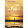 Adventures in Prayer: Praying Your Way to a God You Can Trust