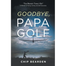 Goodbye, Papa Golf: "The Riskiest Thing I Do" - A Memoir of Flying, Family, and Self-Discovery